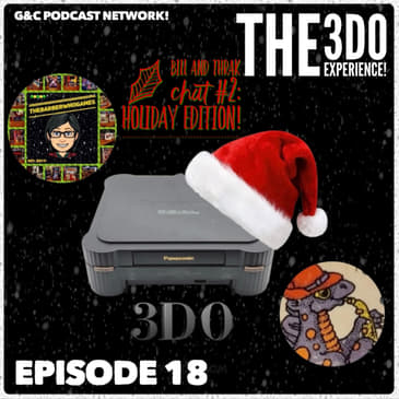 The 3DO Experience - Episode 18: Bill And Thrak Chat #2: Holiday Edition!