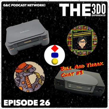 The 3DO Experience - Episode 26: Bill And Thrak Chat #3!