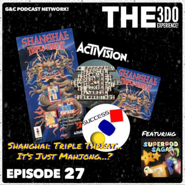 The 3DO Experience - Episode 27: Shanghai: Triple Threat... It's Just Mahjong...? (ft. Aaron Klaassen of SuperPod Saga)