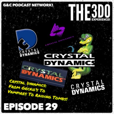 The 3DO Experience - Episode 29: Crystal Dynamics: From Gecko's To Vampires To Raiding Tombs!