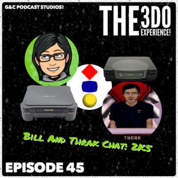 The 3DO Experience - Episode 45: Bill And Thrak Chat: 2K5