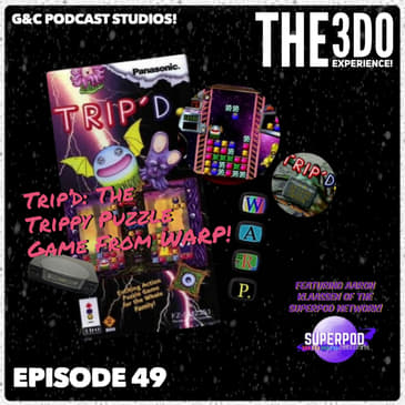 The 3DO Experience - Episode 49: Trip'D: The Trippy Puzzle Game From WARP! (ft. Aaron Klaassen of the SuperPod Network)