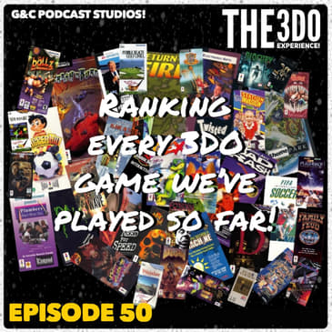 The 3DO Experience - Episode 50: Ranking Every 3DO Game We've Played So Far!