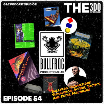 The 3DO Experience - Episode 54: Bullfrog Productions: Simulation, Action, Tactics, And Peter Molyneux!