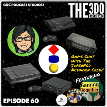 The 3DO Experience - Episode 60: Game Chat With The SuperPod Network Crew!