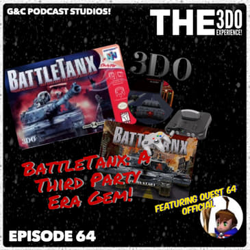The 3DO Experience - Episode 64: BattleTanx: A Third Party Era Gem! (ft. Quest 64 Official)