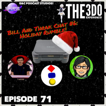The 3DO Experience - Episode 71: Bill And Thrak Chat #6: Holiday Rumble!