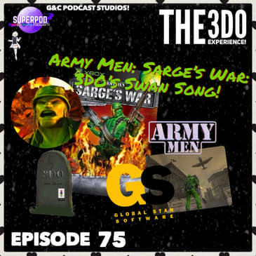 The 3DO Experience - Episode 75: Army Men: Sarge's War: 3DO's Swan Song!
