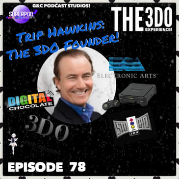 The 3DO Experience - Episode 78: Trip Hawkins: The 3DO Founder!