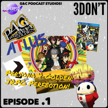 3DOn't - Episode 1: Persona 4 Golden: JRPG Perfection!