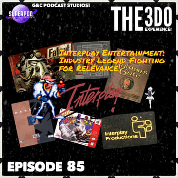 The 3DO Experience - Episode 85: Interplay Entertainment: Industry Legend Fighting For Relevance!