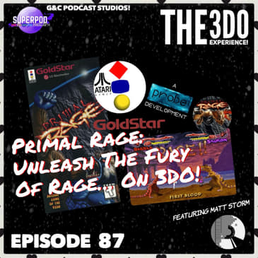 The 3DO Experience - Episode 87: Primal Rage: Unleash The Fury Of Rage... On 3DO! (ft. Matt Storm of "Fun" and Games Podcast)