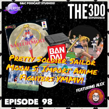 The 3DO Experience - Episode 98: Pretty Soldier Sailor Moon S: Import Anime Fighters YMMV! (ft. Alex from G&amp;C)