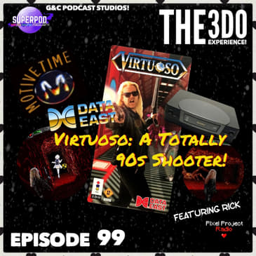 The 3DO Experience - Episode 99: Virtuoso: A Totally 90s Shooter! (ft. Rick from Pixel Project Radio)