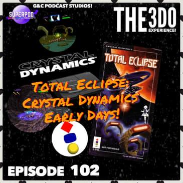 The 3DO Experience - Episode 102: Total Eclipse: Crystal Dynamics Early Days!