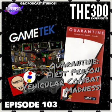 The 3DO Experience - Episode 103: Quarantine: First Person Vehicular Combat Madness!