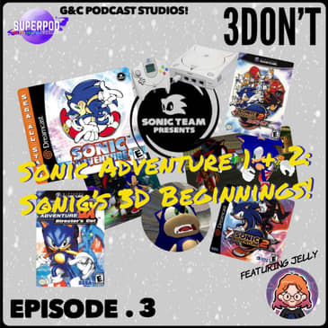 3DOn't - Episode 3: Sonic Adventure 1 + 2: Sonic's 3D Beginnings! (ft. Jelly)