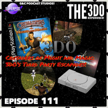 The 3DO Experience - Episode 111: Crusaders of Might And Magic: 3DO's Third Party Escapades!