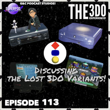 The 3DO Experience - Episode 113: Discussing The Lost 3DO Variants!