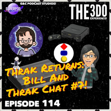 The 3DO Experience - Episode 114: Thrak Returns: Bill And Thrak Chat #7!