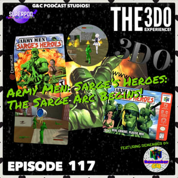 The 3DO Experience - Episode 117: Army Men: Sarge's Heroes: The Sarge Arc Begins! (ft. Remember 64)