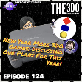 The 3DO Experience - Episode 124: New Year More 3DO Games: Discussing Our Plans For This Year!