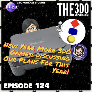 The 3DO Experience - Episode 124: New Year More 3DO Games: Discussing Our Plans For This Year!