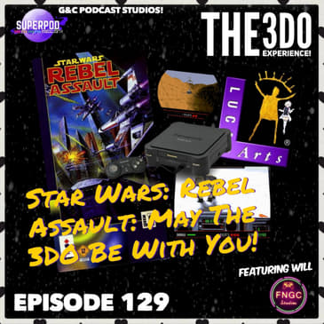 The 3DO Experience - Episode 129: Star Wars: Rebel Assault: May The 3DO Be With You! (ft. Will)