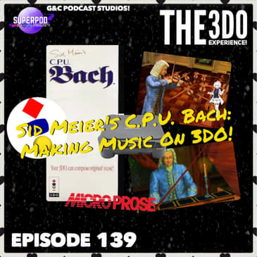 The 3DO Experience - Episode 139: Sid Meier's C.P.U. Bach: Making Music On The 3DO!