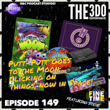 The 3DO Experience - Episode 149: Putt-Putt Goes To The Moon: Clicking On Things, Now In Space! (ft. Steve)