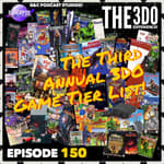 The 3DO Experience - Episode 150: The Third Annual 3DO Game Tier List!