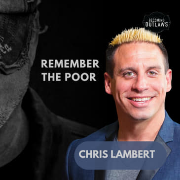 Remember the Poor w/ Chris Lambert