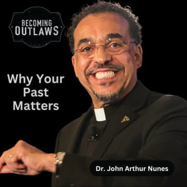 Why the Past Matters More Than We Might Think w/ Dr. John Arthur Nunes