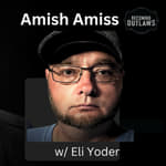 Amish Amiss w/ Eli Yoder