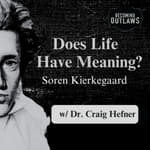 Does Life Have Meaning? w/ Dr. Craig A. Hefner