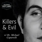 Killers &amp; Evil w/ Dr. Michael Caparrelli