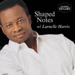 Shaped Notes w/ Larnelle Harris
