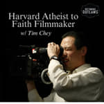 Harvard Atheist to Faith Filmmaker w/Tim Chey