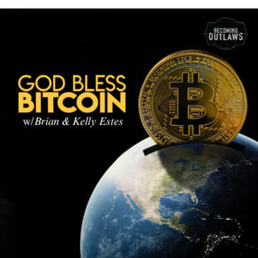 God Bless Bitcoin w/Brian &amp; Kelly Estes