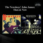 The Newsboys' John James: Then & Now