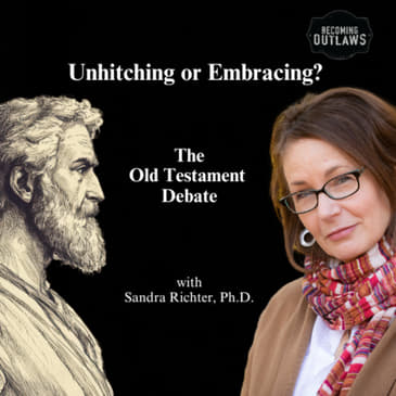Unhitching or Embracing? The Old Testament Debate w/ Dr. Sandra Richter