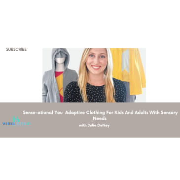 Sense-ational You With Julia Deney: Adaptive Clothing For Kids And Adults With Sensory Needs