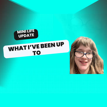 Here's What I've Been Up To... MINI LIFE UPDATE