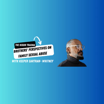The Hidden Trauma: Brothers' Perspectives on Family Sexual Abuse | Wheel With It Podcast