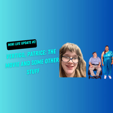 Mini Life Update 2: Vertigo, Patrice: The Movie, and Some Other Stuff