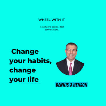 Dennis J Henson: Change your habits, change your life