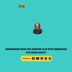Understanding Foster Care Education: An In-Depth Conversation with Sharon Dunlevy
