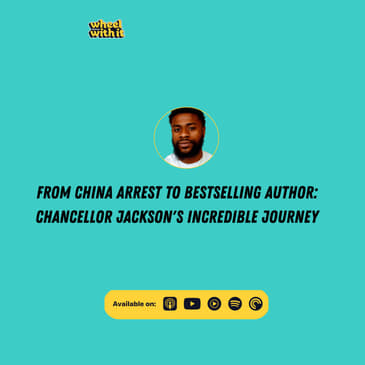 From China Arrest to Bestselling Author: Chancellor Jackson's Incredible Journey | Wheel with It Podcast