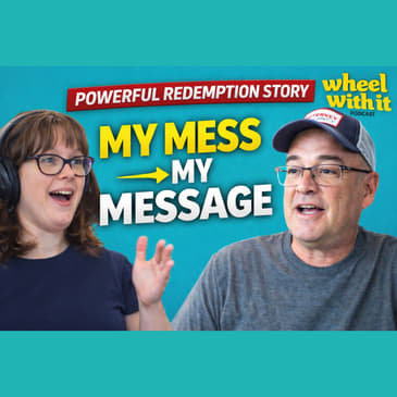 My Mess Became My Message | Kyle Hebert’s Redemption Story| Wheel with It Podcast