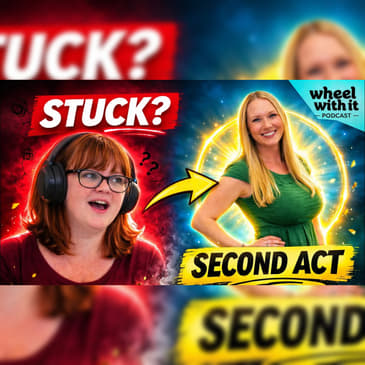 How to Start Your Second Act (Even If You Feel Stuck) with Shannon Russell | Wheel With It Podcast